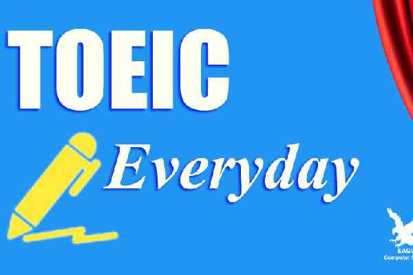 Từ vựng TOEIC - Tổng hợp các cụm từ hay gặp