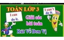 Ôn tập toán lớp 3: Dạng Toán rút về đơn vị