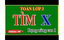 Bài tập toán lớp 3: Dang bài toán tìm X
