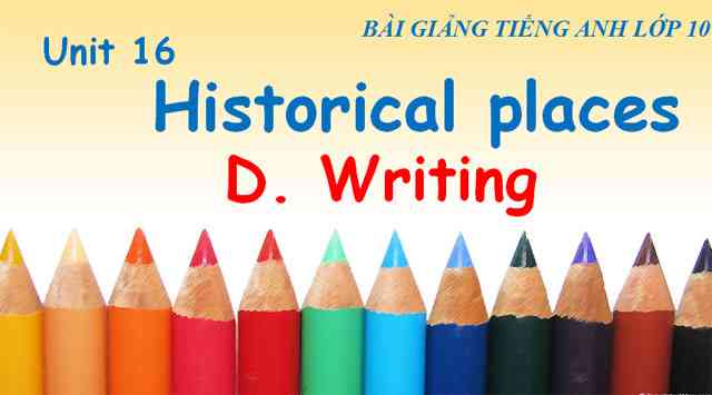 Bài giảng Tiếng anh 10 unit 16 - Historical places